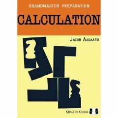 Grandmaster Preparation - Calculation by Jacob Aagaard