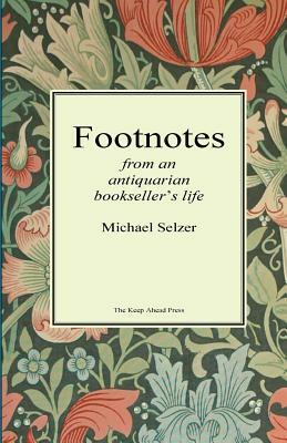 FOOTNOTES from an antiquarian bookseller's life by Michael Selzer