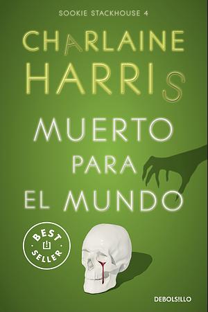 Muerto para el mundo by Charlaine Harris