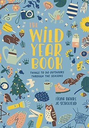 The Wild Year Book: Things to do outdoors through the seasons (Going Wild) by Fiona Danks, Jo Schofield