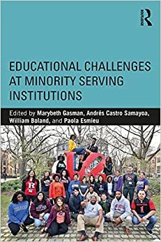 Educational Challenges at Minority Serving Institutions by Andrés Castro Samayoa, Paola "Lola" Esmieu, Marybeth Gasman, William Casey Boland