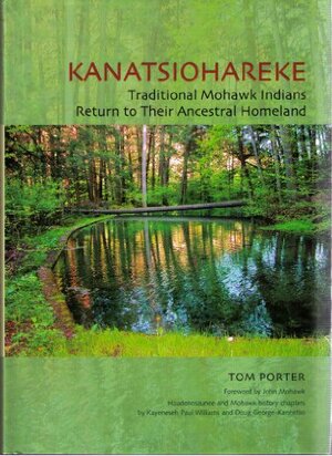 Kanatsiohareke: Traditional Mohawk Indians Return to Their Ancestral Homeland by Doug George-Kanentiio, Kayeneseh Paul Williams, Tom Porter, John Mohawk