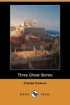 Three Ghost Stories (Dodo Press) by Charles Dickens