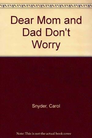 Dear Mom and Dad, Don't Worry by Carol Snyder