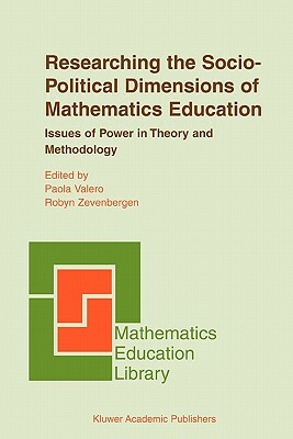 Researching the Socio-Political Dimensions of Mathematics Education: Issues of Power in Theory and Methodology by 