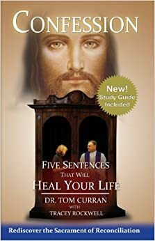 Confession: Five Sentences That Will Heal Your Life by Tom Curran, Bob Curran, Tracey Rockwell