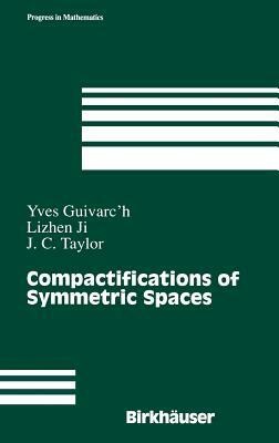 Compactifications of Symmetric Spaces by Yves Guivarc'h, Lizhen Ji, John C. Taylor