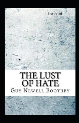 The Lust of Hate lllustrated by Guy Newell Boothby
