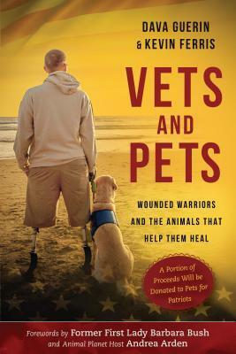 Vets and Pets: Wounded Warriors and the Animals That Help Them Heal by Dava Guerin, Kevin Ferris
