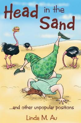 Head in the Sand: ... and other unpopular positions by Linda M. Au
