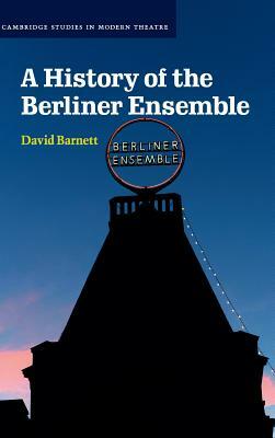 A History of the Berliner Ensemble by David Barnett