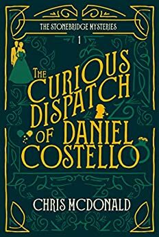 The Curious Dispatch of Daniel Costello by Chris McDonald