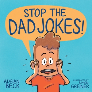 Stop the Dad Jokes! by Adrian Beck