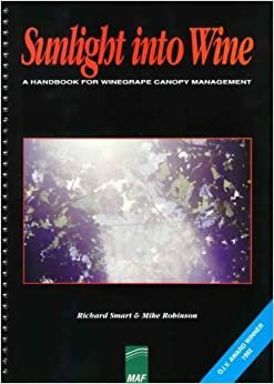 Sunlight Into Wine: A Handbook For Winegrape Canopy Management by Richard Smart, Mike Robinson