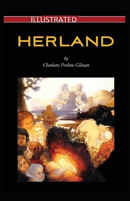 Herland Illustrated by Charlotte Perkins Gilman