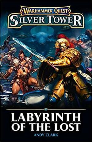 Labyrinth of the Lost: A Warhammer Quest Silver Tower Novella (Fantasy Chronicles Time of Legends End Times) OOP by Andy Clark