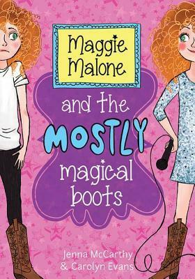 Maggie Malone and the Mostly Magical Boots by Carolyn Evans, Jenna McCarthy