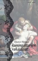 Kuningattarien rakastajat -900 vuotta valekuninkaita, viriilejä rakastajia ja intohimoista politiikkaa by Eleanor Herman