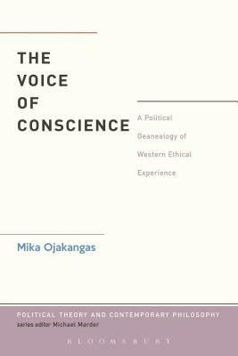The Voice of Conscience: A Political Genealogy of Western Ethical Experience by Mika Ojakangas
