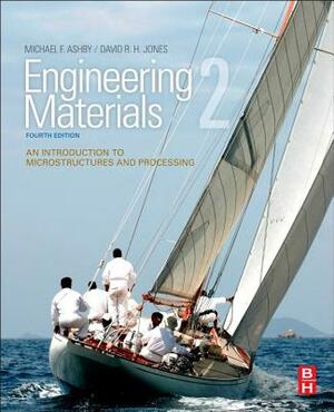 Engineering Materials 2: An Introduction to Microstructures and Processing by David R. H. Jones, Michael F. Ashby