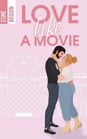 Love like a movie by Esmé Béguin