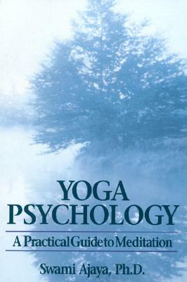 Yoga Psychology: A Practical Guide to Meditation by Swami Ajaya