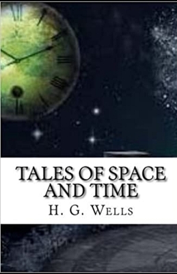 Tales of Space and Time Illustrated by H.G. Wells