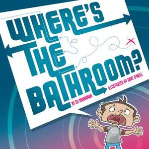 Where's the Bathroom? by Ed Shankman