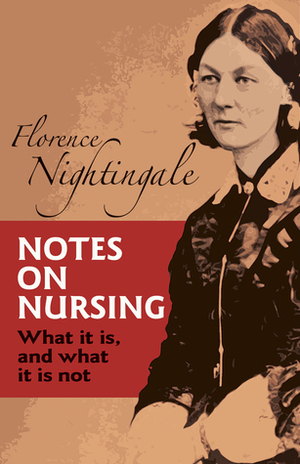 Notes on Nursing: What It Is and What It Is Not by Florence Nightingale