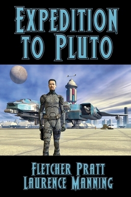 Expedition to Pluto by Fletcher Pratt, Laurence Manning