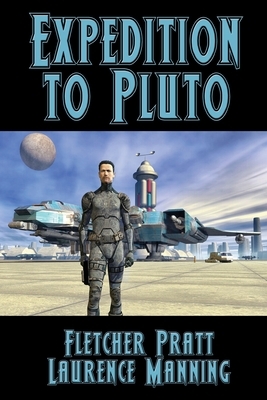 Expedition to Pluto by Laurence Manning, Fletcher Pratt