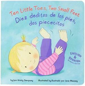 Ten Little Toes, Two Small Feet/Diez deditos de los pies, dos piececitos (Tiny Hands and Feet) (English and Spanish Edition) by Jane Massey, Kristy Dempsey