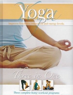 Yoga Three in One Three Complete Home Workout Programs by Sam Grimmer, Peter Wakeman