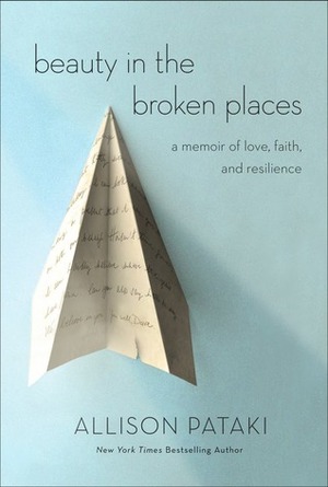 Beauty in the Broken Places: A Memoir of Love, Faith, and Resilience by Allison Pataki