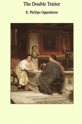 The Double Traitor Illustrated by Edward Phillips Oppenheim