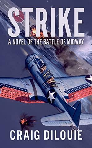 STRIKE: A Novel of the Battle of Midway by Craig DiLouie