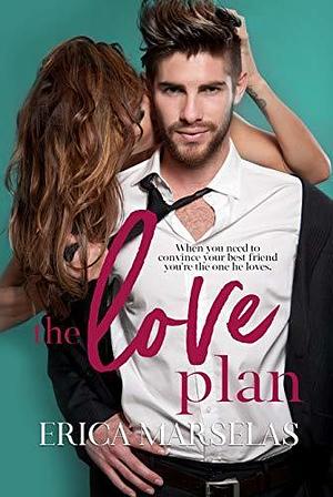 The Love Plan: A Friends To Lovers Standalone Romance by Erica Marselas, Erica Marselas