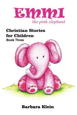 Emmi the Pink Elephant (book three) by Barbara Klein