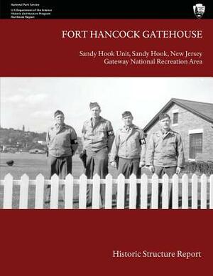 Fort Hancock Gatehouse: Historic Structure Report by U. S. Department National Park Service, John A. Scott