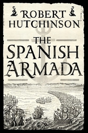 The Spanish Armada by Robert Hutchinson