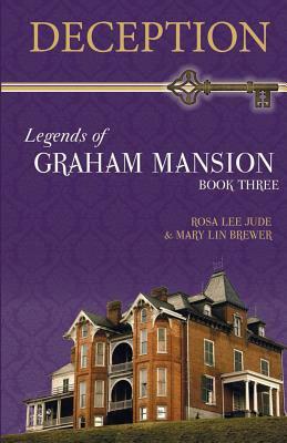Deception: Legends of Graham Mansion Book Three by Rosa Lee Jude, Mary Lin Brewer