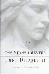 The Stone Carvers by Jane Urquhart