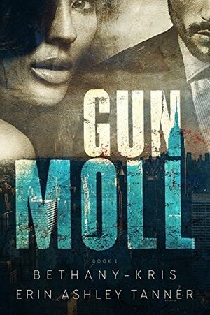 Gun Moll by Erin Ashley Tanner, Bethany-Kris