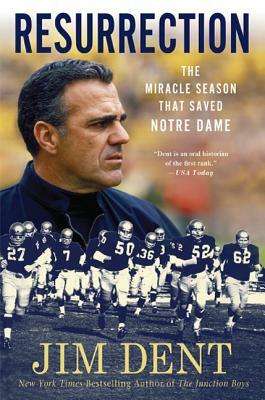 Resurrection: The Miracle Season That Saved Notre Dame by Jim Dent