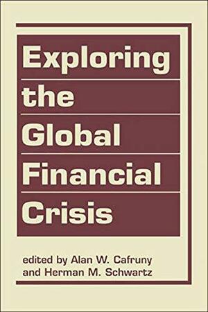Exploring the Global Financial Crisis by Alan W. Cafruny