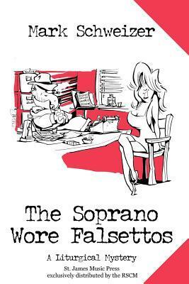 The Soprano Wore Falsettos by Mark Schweizer