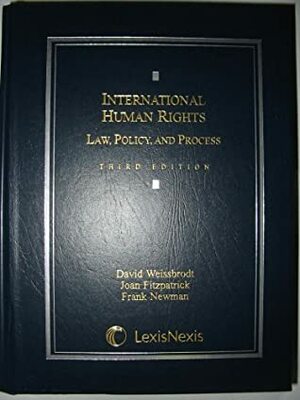 International Human Rights Law, Policy, And Process by Frank Newman, Joan Fitzpatrick, David Weissbrodt