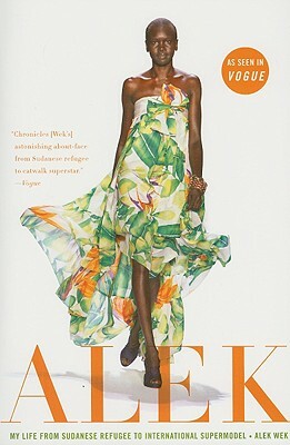 Alek: My Life from Sudanese Refugee to International Supermodel by Alek Wek