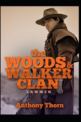 The Woods & Walker Clan: Lawmen by Anthony Thorn