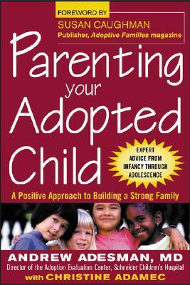 Parenting Your Adopteded Chi by Andrew Adesman, Christine Adamec